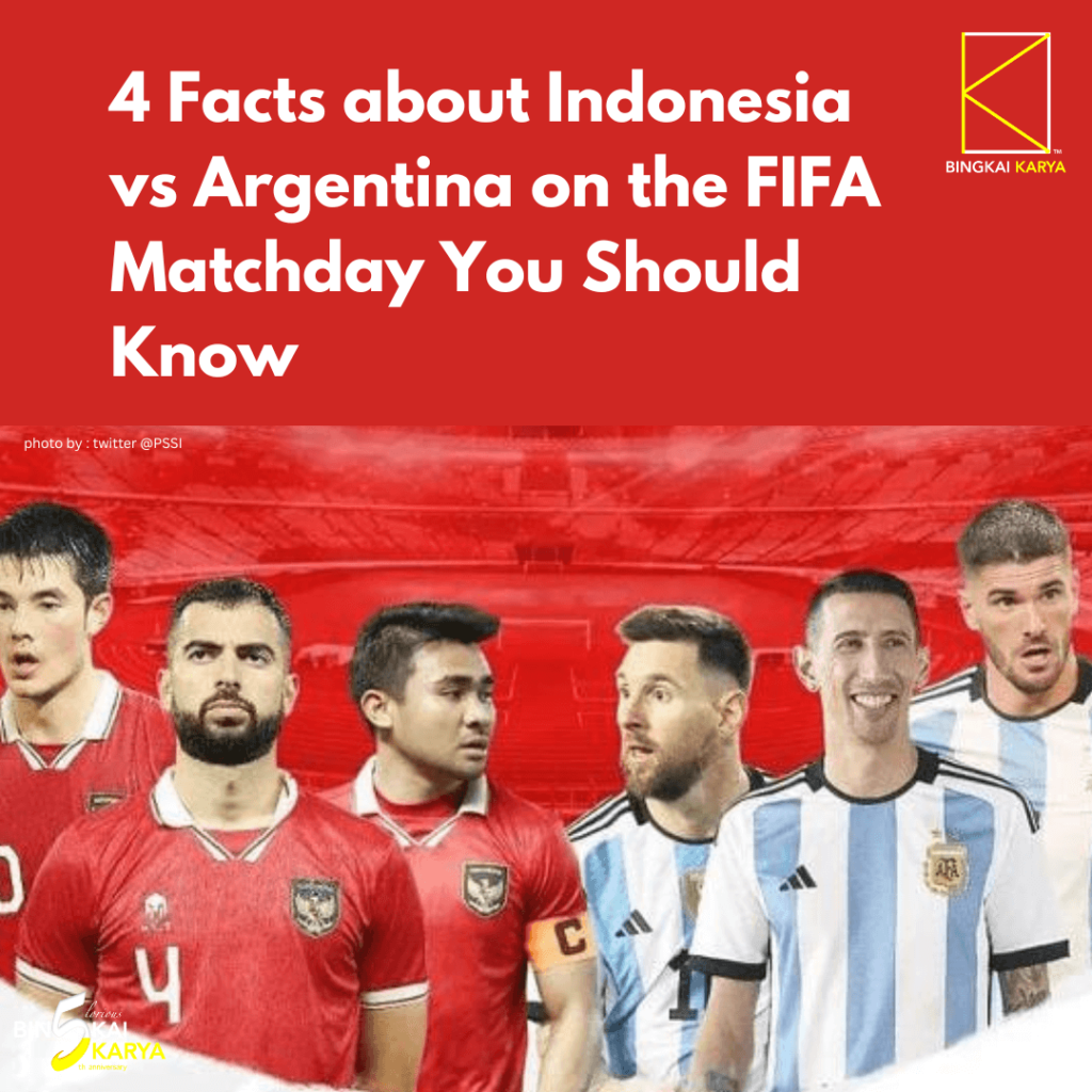 4 Facts about Indonesia vs Argentina on the FIFA Matchday 19 June 2023