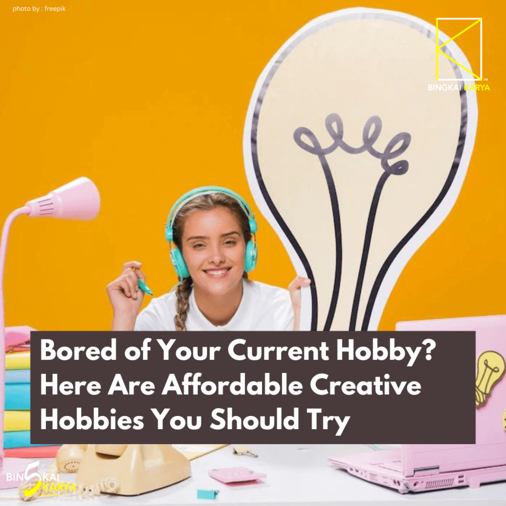 Bored of Your Current Hobby? Here Are Affordable Creative Hobbies You Should Try