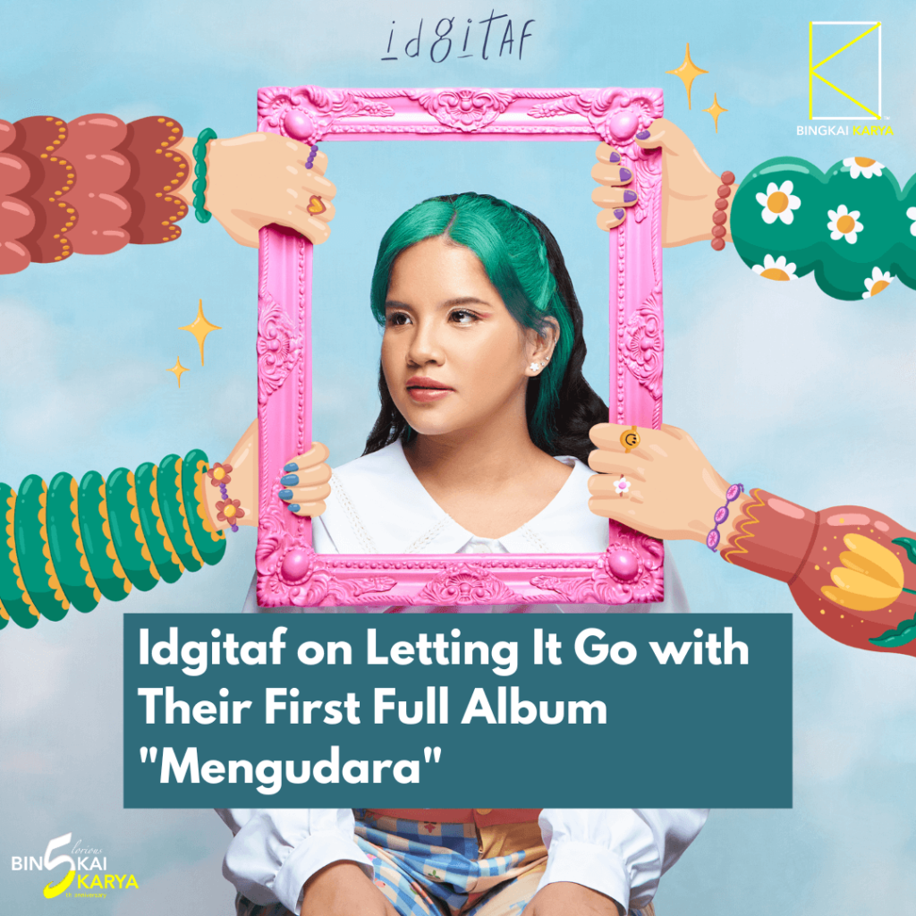 Idgitaf on Letting It Go with Their First Full Album "Mengudara"