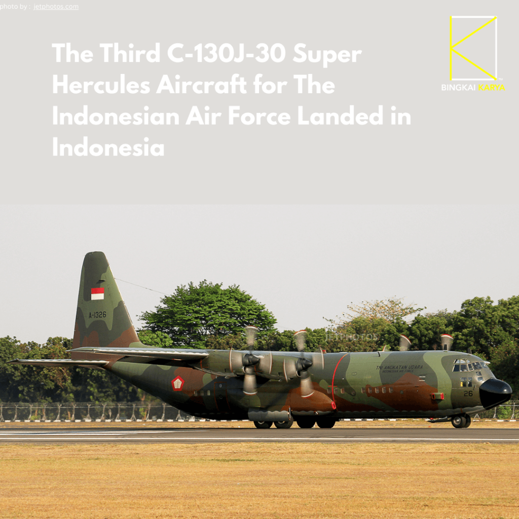 The Third C-130J-30 Super Hercules Aircraft for The Indonesian Air Force Landed in Indonesia